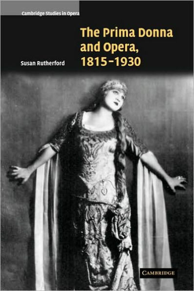 The Prima Donna and Opera, 1815 1930