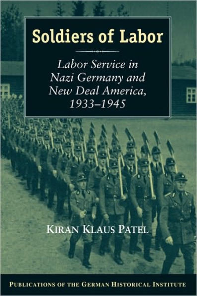 Soldiers of Labor: Labor Service in Nazi Germany and New Deal America, 1933 1945
