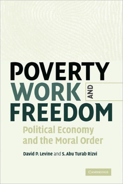 Poverty, Work, and Freedom: Political Economy and the Moral Order