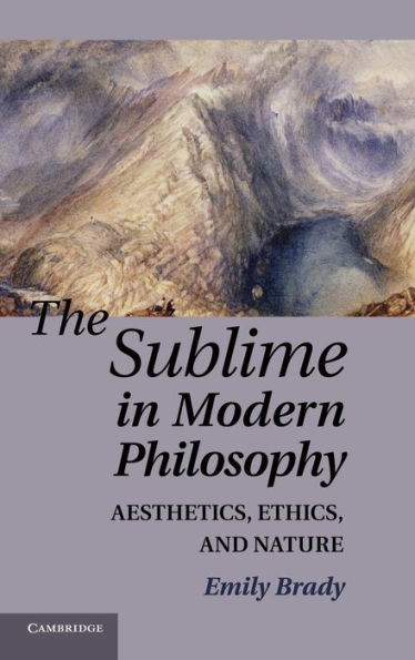 The Sublime in Modern Philosophy: Aesthetics, Ethics, and Nature