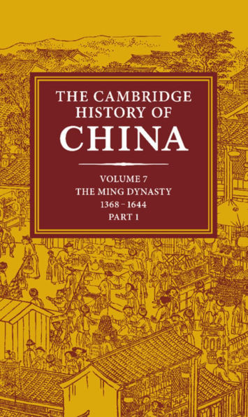 The Cambridge History of China: Volume 7, the Ming Dynasty, 1368 1644, Part 1