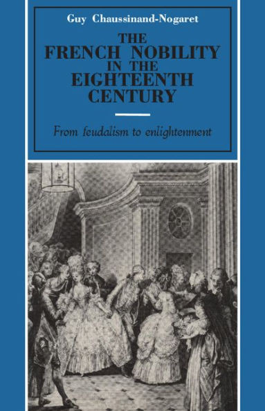The French Nobility in the Eighteenth Century: From Feudalism to Enlightenment