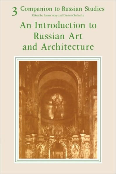Companion to Russian Studies: Volume 3, an Introduction to Russian Art and Architecture