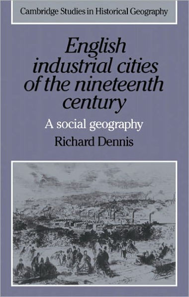 English Industrial Cities of the Nineteenth Century: A Social Geography