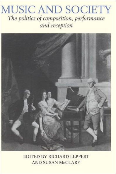 Music and Society: The Politics of Composition, Performance, and Reception