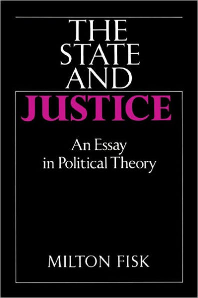 The State and Justice the State and Justice: An Essay in Political Theory