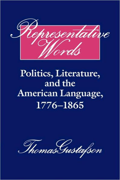 Representative Words: Politics, Literature, and the American Language, 1776 1865
