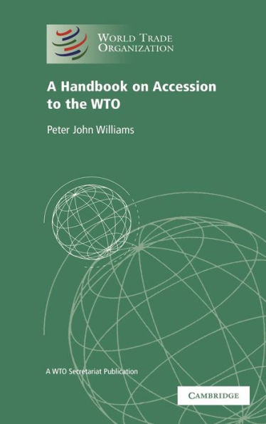 A Handbook on Accession to the Wto: A Wto Secretariat Publication