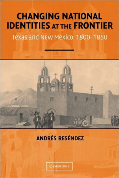 Changing National Identities at the Frontier: Texas and New Mexico, 1800-1850