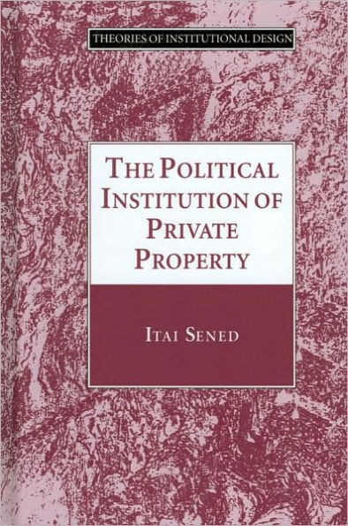 The Political Institution of Private Property