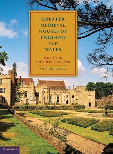 Greater Medieval Houses of England and Wales, 1300 1500: Volume 3, Southern England