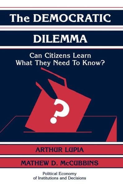 The Democratic Dilemma: Can Citizens Learn What They Need to Know?