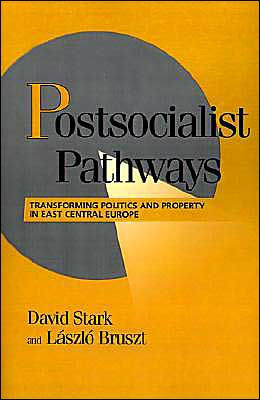 Postsocialist Pathways: Transforming Politics and Property in East Central Europe
