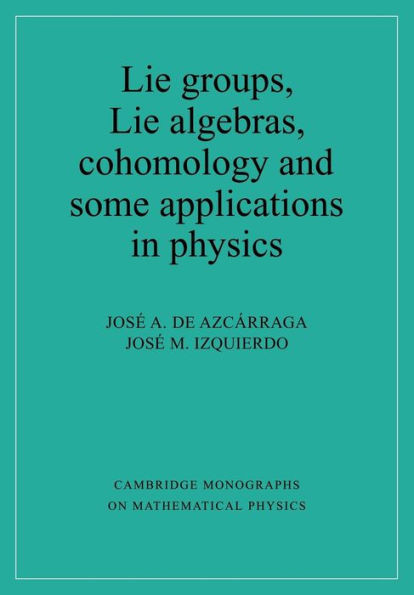 Lie Groups, Lie Algebras, Cohomology and Some Applications in Physics
