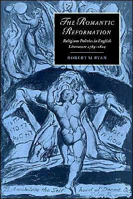 The Romantic Reformation: Religious Politics in English Literature, 1789 1824