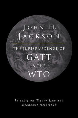 The Jurisprudence of GATT and the Wto: Insights on Treaty Law and Economic Relations