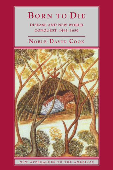 Born to Die: Disease and New World Conquest, 1492 1650