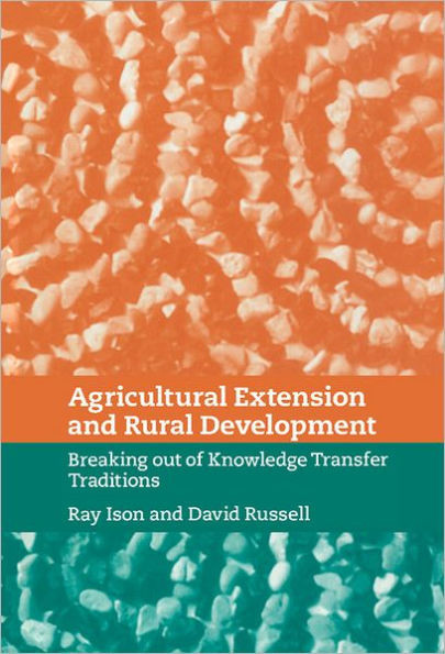 Agricultural Extension and Rural Development: Breaking Out of Knowledge Transfer Traditions