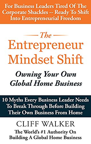 The Entrepreneur Mindset Shift: Owning Your Own Global Home Business
