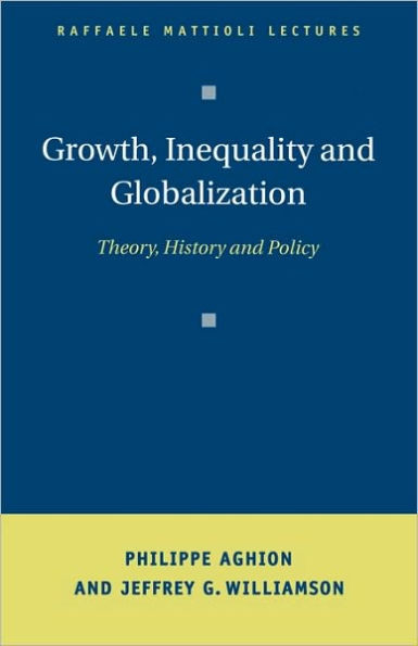 Growth, Inequality, and Globalization: Theory, History, and Policy