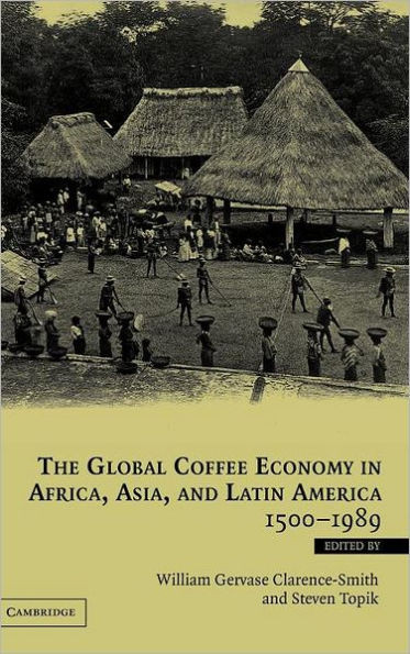 The Global Coffee Economy in Africa, Asia, and Latin America, 1500 1989