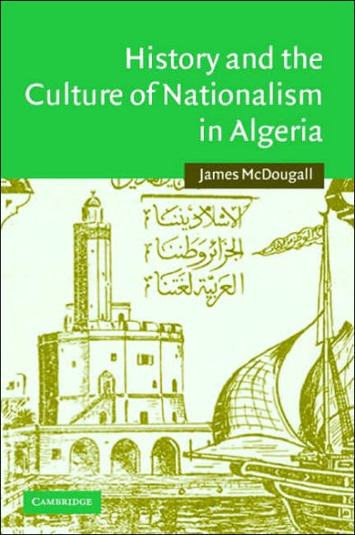 History and the Culture of Nationalism in Algeria