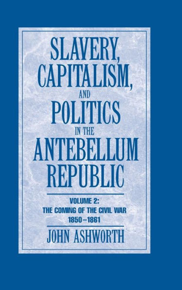 Slavery, Capitalism and Politics in the Antebellum Republic