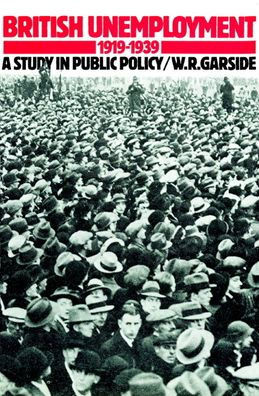 British Unemployment 1919 1939: A Study in Public Policy
