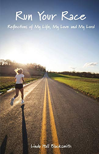 Run Your Race: Reflections of My Life, My Love and My Lord
