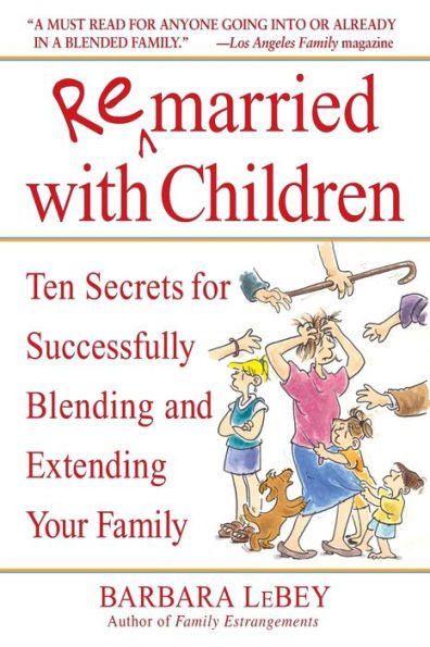 Remarried with Children: Ten Secrets for Successfully Blending and Extending Your Family
