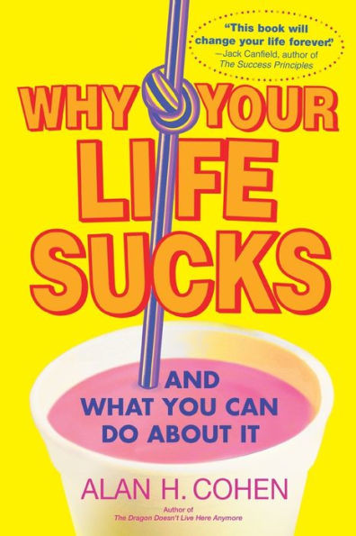 Why Your Life Sucks: And What You Can Do about It