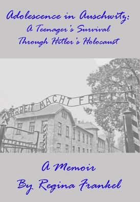 Adolescence in Auschwitz: A Teenager's Survival Through Hitler's Holocaust