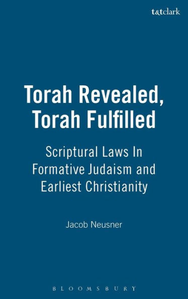 Torah Revealed, Torah Fulfilled: Scriptural Laws in Formative Judaism and Earliest Christianity