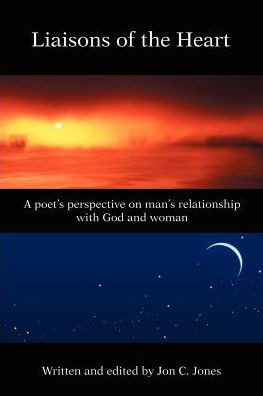 Liaison's of the Heart: A Poet's Perspective on Man's Relationship with God and Woman