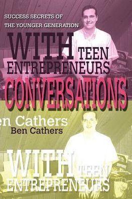 Conversations with Teen Entrepreneurs: Success Secrets of the Younger Generation