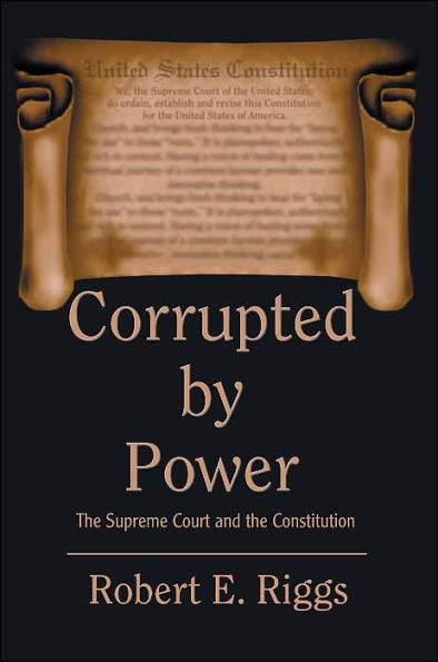 Corrupted by Power: The Supreme Court and the Constitution
