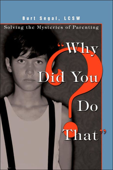 Why Did You Do That?: Solving the Mysteries of Parenting