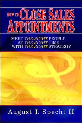 How to Close Sales Appointments: Meet the Right People at the Right Time with the Right Strategy