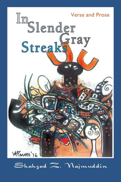 In Slender Gray Streaks: Verse and Prose from the Writings of Shahzad Najmuddin