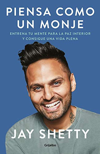 Piensa como un monje: Entrena tu mente para la paz interior y consigue una vida plena / Think Like a Monk: Train Your Mind for Peace and Purpose Every Day (Spanish Edition)