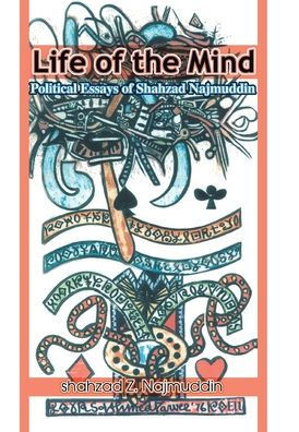 Life of the Mind: Political Essays of Shahzad Najmuddin