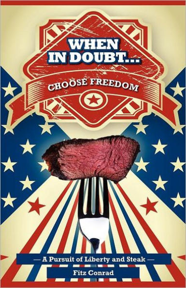 ""When In Doubt Choose Freedom"": A Pursuit of Liberty and Steak