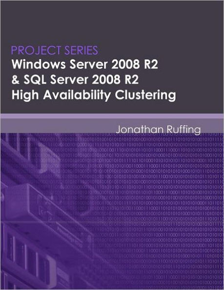 Windows Server 2008 R2 & SQL Server 2008 R2 High Availability Clustering: Project Series