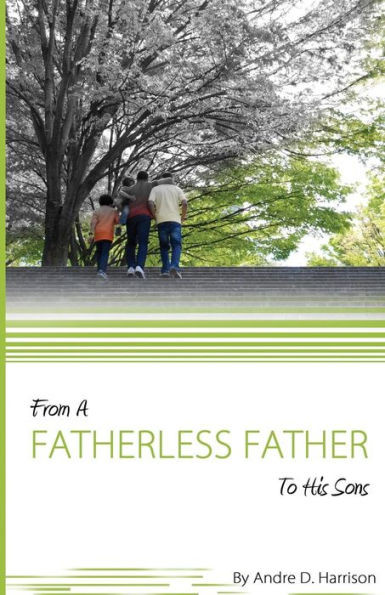 From A Fatherless Father To His Sons