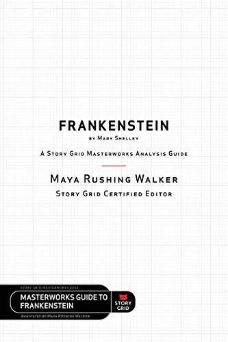 Frankenstein by Mary Shelley: A Story Grid Masterworks Analysis Guide