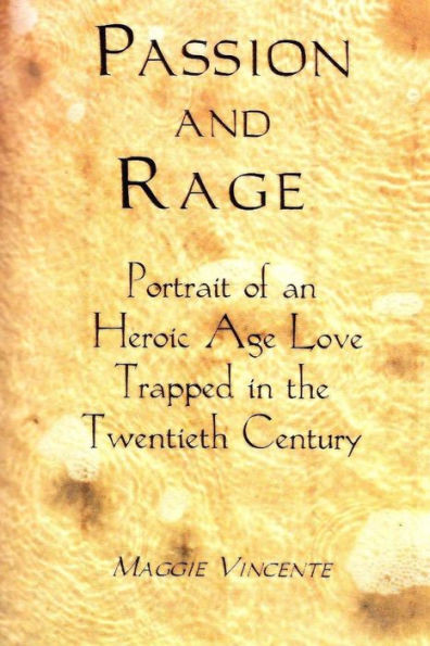 Passion & Rage: Portrait of an Heroic Age Love