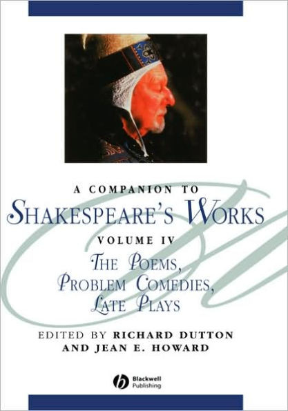 A Companion to Shakespeare's Works: The Poems, Problem Comedies, Late Plays