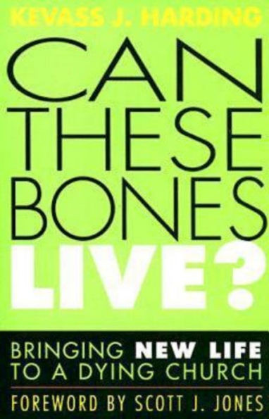 Can These Bones Live?: Bringing New Life to a Dying Church