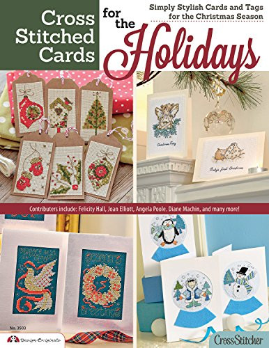 Cross Stitched Cards for the Holidays: Simply Stylish Cards and Tags for the Christmas Season (Design Originals) 40+ Charming Christmas Cards to Stitch, from the Editors of CrossStitcher Magazine