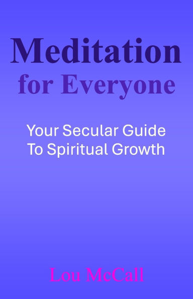 Meditation for Everyone: Your Secular Guide to Spiritual Growth